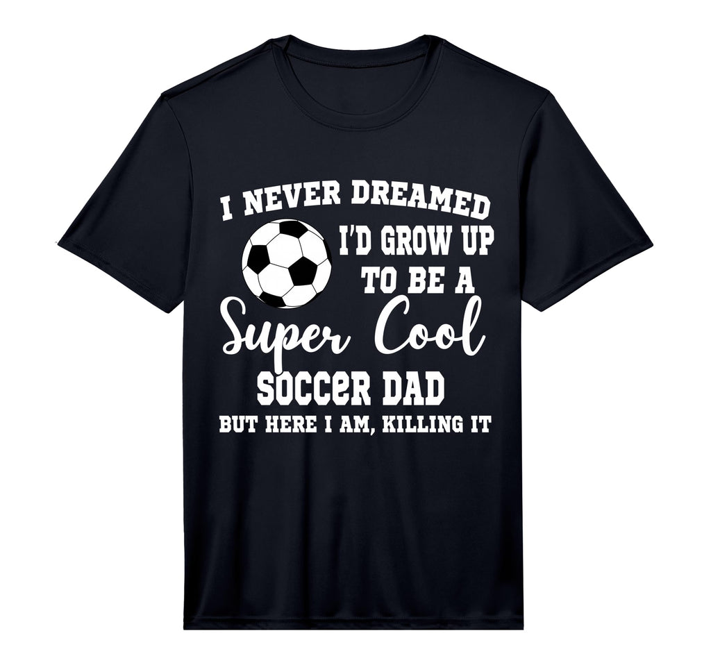 Mens I Never Dreamed To Be Soccer Dad T-Shirt - Minimalist Print Unisex - T-Shirt, Sweatshirt, Hoodie