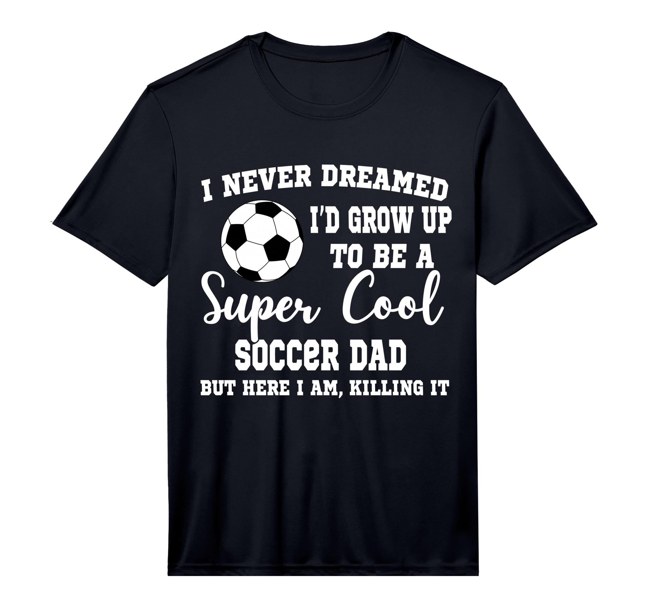 Mens I Never Dreamed To Be Soccer Dad T-Shirt - Minimalist Print Unisex - T-Shirt, Sweatshirt, Hoodie