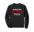 Im Really Into Soccer Season Sweatshirt - Fun Novelty Design Men Women - T-Shirt, Sweatshirt, Hoodie