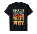 Coach Because Im Coach Thats Why Funny T-Shirt - Streetwear Style Unisex - T-Shirt, Sweatshirt, Hoodie