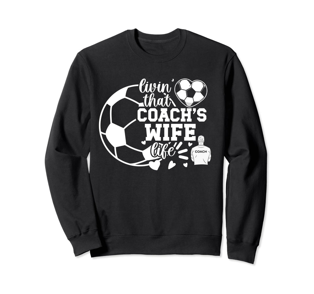 Soccer Coachs Wife Life Soccer Sweatshirt - Custom Art Print Men Women - T-Shirt, Sweatshirt, Hoodie