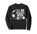 Soccer Coachs Wife Life Soccer Sweatshirt - Custom Art Print Men Women - T-Shirt, Sweatshirt, Hoodie