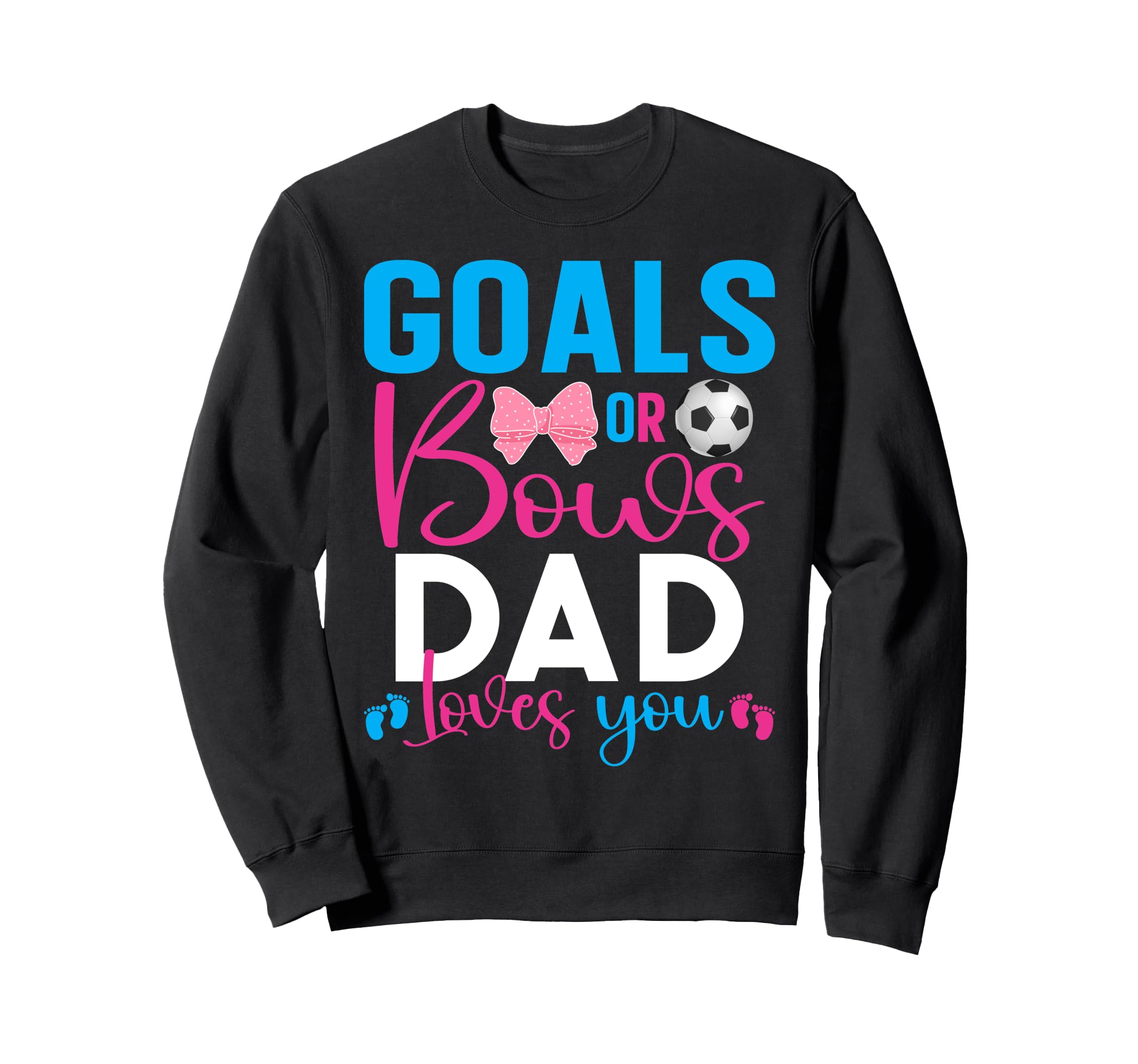 Goals Or Bows Dad Loves You Gender Sweatshirt - Trendy Graphic Men Women - T-Shirt, Sweatshirt, Hoodie