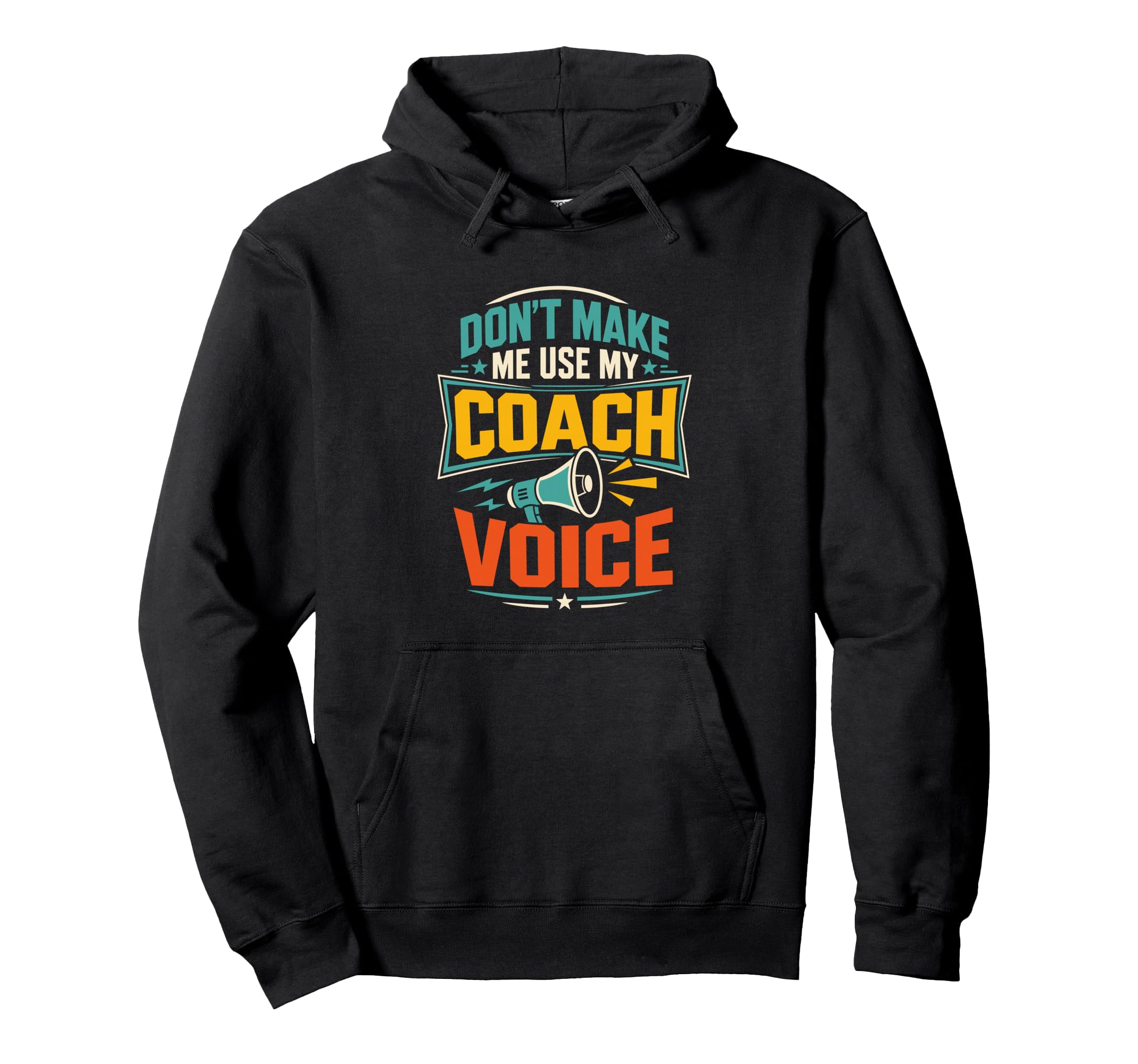 Dont Make Me Use My Coach Voice Funny Hoodie - Casual Everyday Wear Unisex - T-Shirt, Sweatshirt, Hoodie
