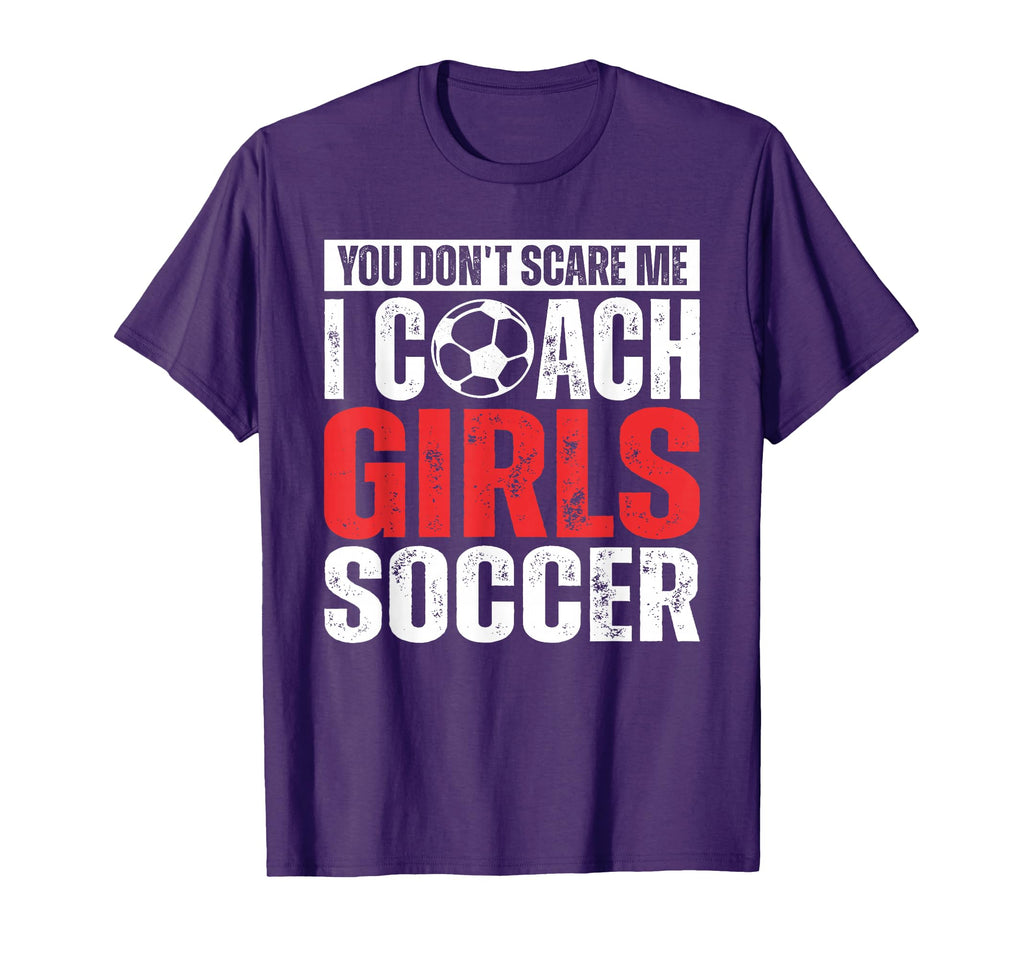 You Dont Scare Me I Coach Soccer T-Shirt - Casual Everyday Wear for Adults - T-Shirt, Sweatshirt, Hoodie