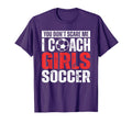 You Dont Scare Me I Coach Soccer T-Shirt - Casual Everyday Wear for Adults - T-Shirt, Sweatshirt, Hoodie