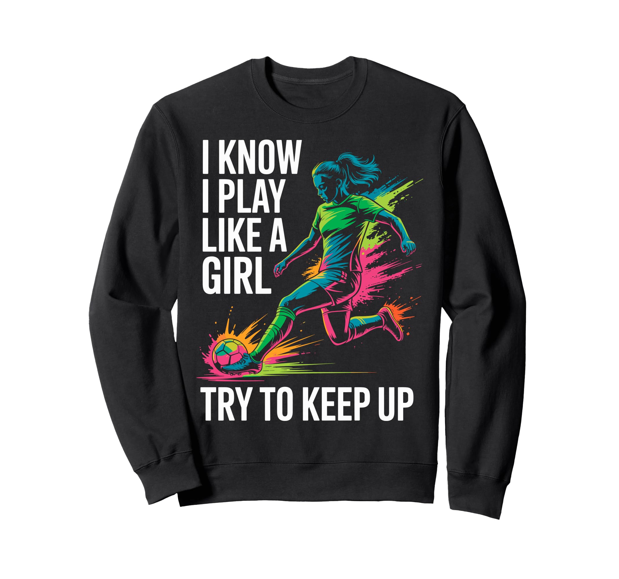 I Know I Play Like Try To Keep Up Sweatshirt - Trendy Graphic for Adults - T-Shirt, Sweatshirt, Hoodie