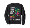I Know I Play Like Try To Keep Sweatshirt - Aesthetic Graphic for Adults - T-Shirt, Sweatshirt, Hoodie
