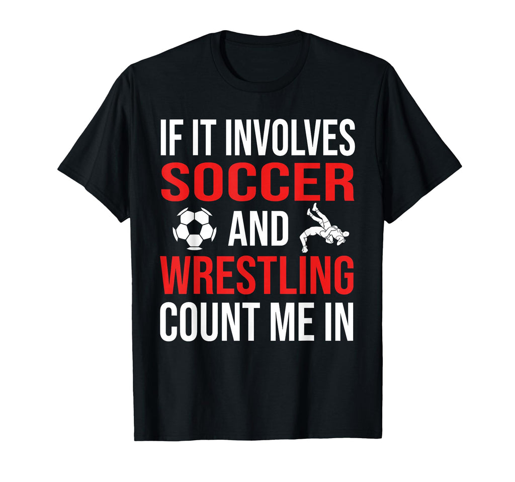 If It Involves Soccer And Wrestling T-Shirt - Aesthetic Graphic for Adults - T-Shirt, Sweatshirt, Hoodie