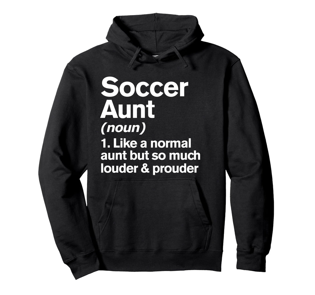 Soccer Aunt Louder And Prouder Funny Hoodie - Unique Graphic Unisex - T-Shirt, Sweatshirt, Hoodie