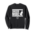 Soccer Mode Funny Soccer Player Sweatshirt - Aesthetic Graphic for Adults - T-Shirt, Sweatshirt, Hoodie