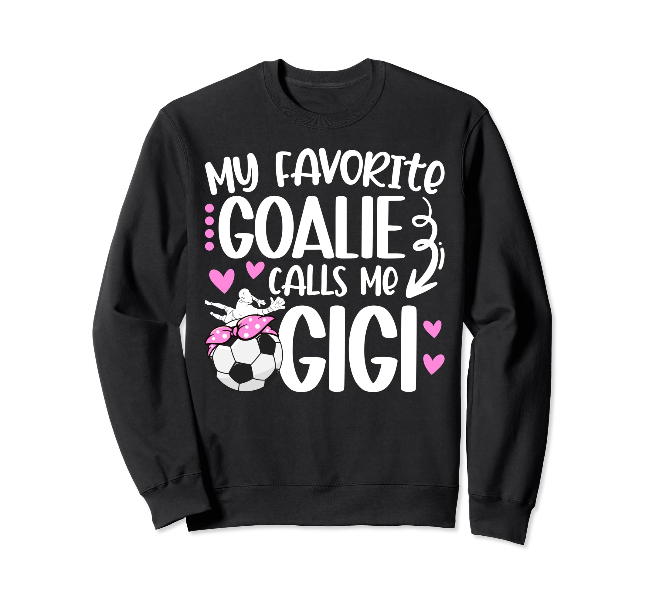 My Favorite Soccer Goalie Gigi Sweatshirt - Novelty Apparel for Adults - T-Shirt, Sweatshirt, Hoodie