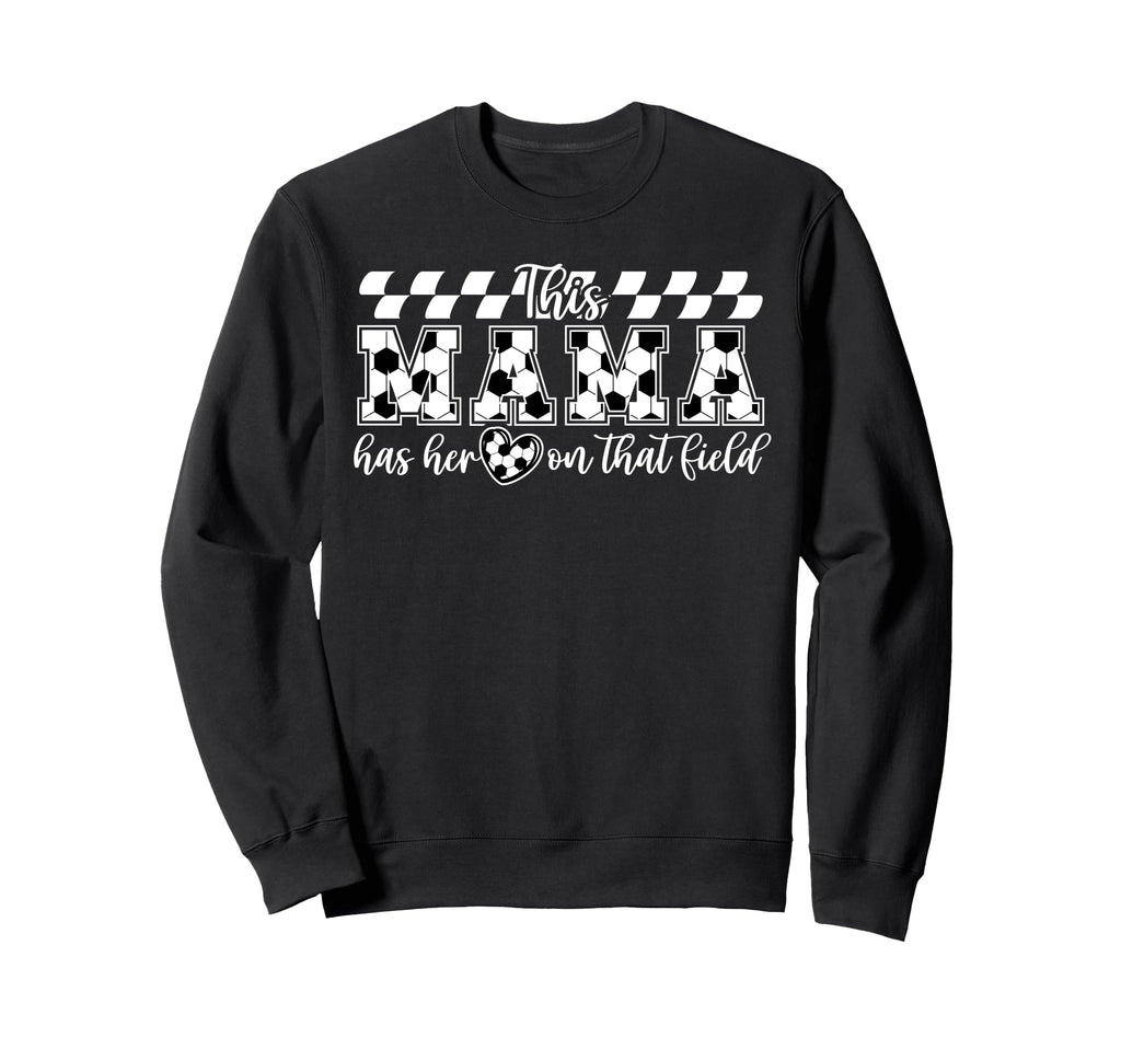 That Field Soccer Mama Soccer Mom Sweatshirt - Novelty Apparel Men Women - T-Shirt, Sweatshirt, Hoodie