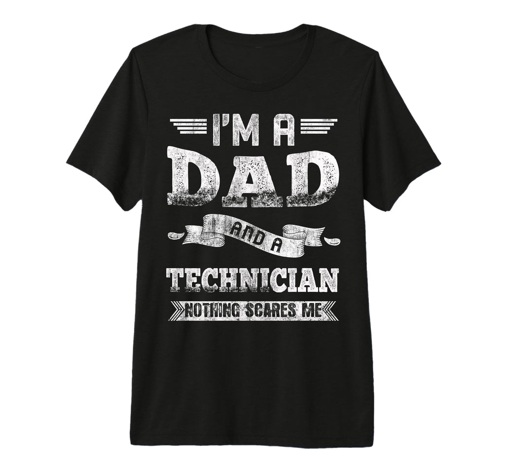 Im Dad And Technician Nothing Scares Me T-Shirt - Streetwear Style Unisex - T-Shirt, Sweatshirt, Hoodie
