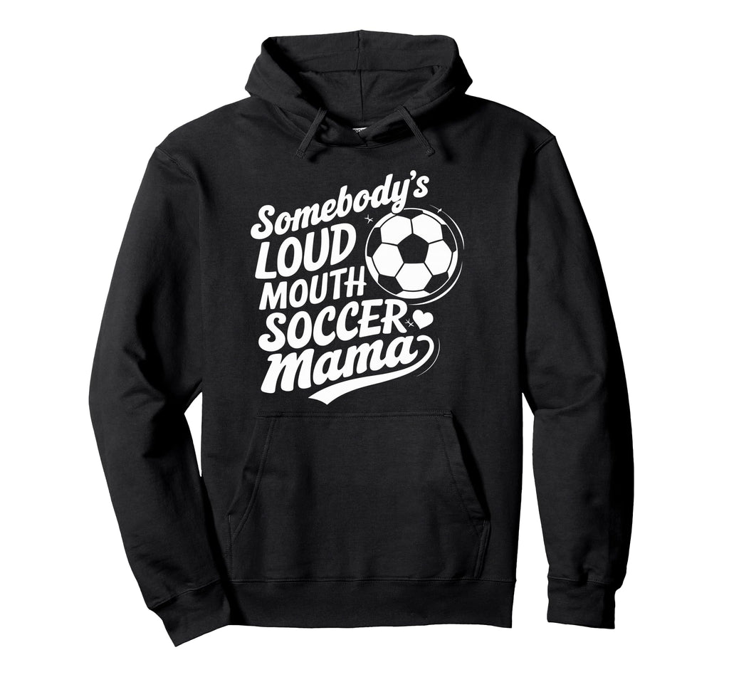 Soccer Player Somebodys Loud Mouth Hoodie - Aesthetic Graphic Unisex - T-Shirt, Sweatshirt, Hoodie