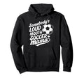 Soccer Player Somebodys Loud Mouth Hoodie - Aesthetic Graphic Unisex - T-Shirt, Sweatshirt, Hoodie