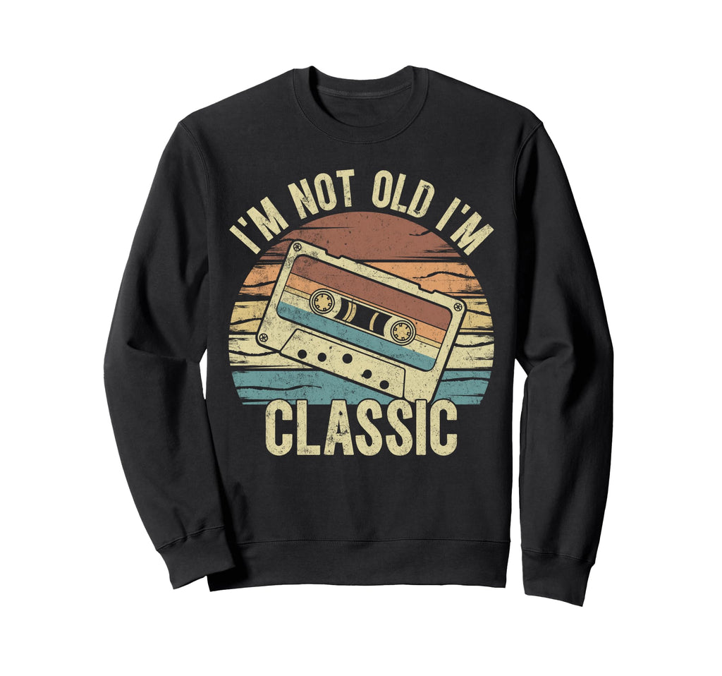 Im Not Old Im 70S 80S 90S Sweatshirt - Fun Novelty Design for Adults - T-Shirt, Sweatshirt, Hoodie