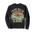 Im Not Old Im 70S 80S 90S Sweatshirt - Fun Novelty Design for Adults - T-Shirt, Sweatshirt, Hoodie