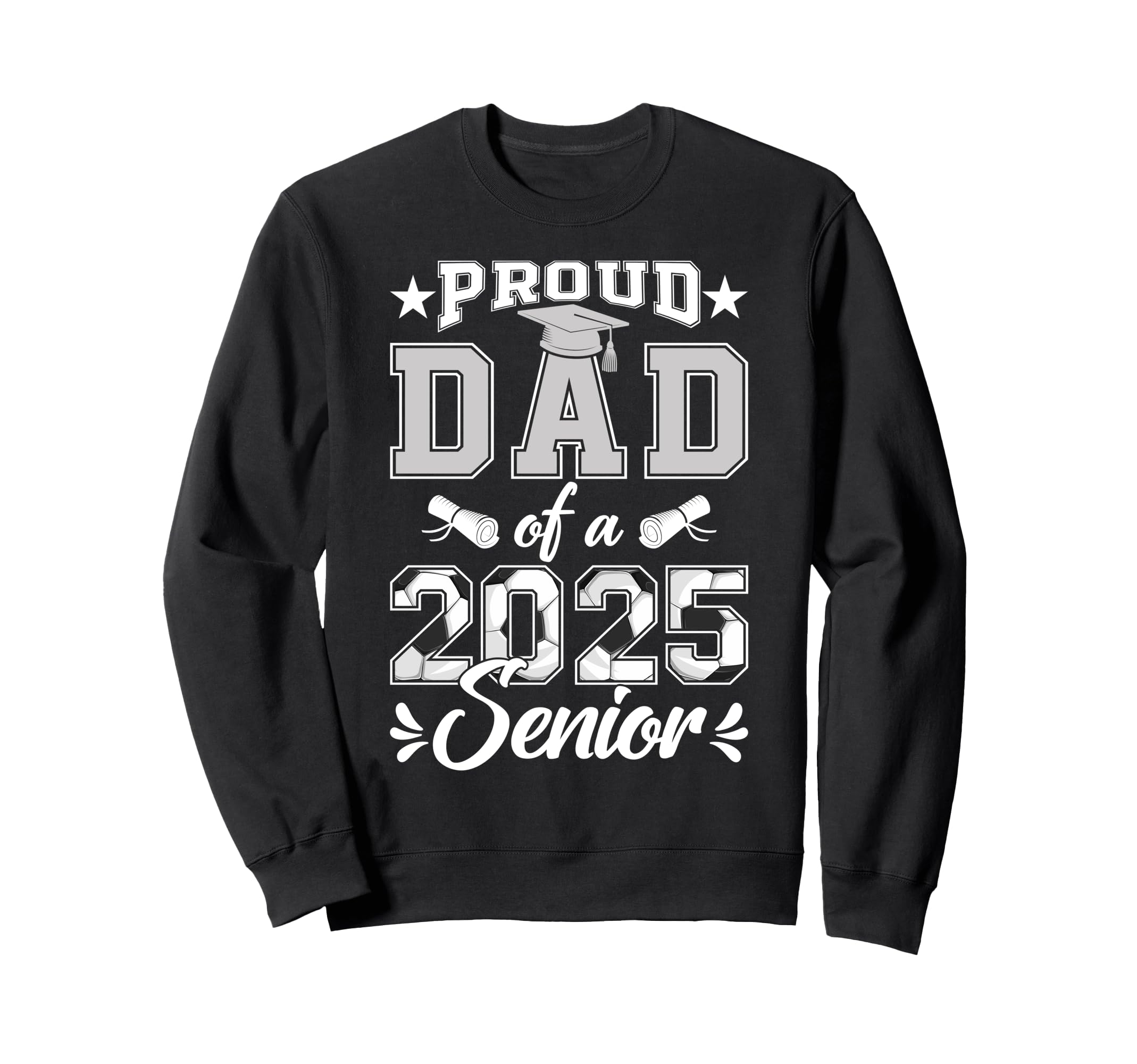 Proud Dad 2025 Senior Soccer Class Sweatshirt - Novelty Apparel Men Women - T-Shirt, Sweatshirt, Hoodie