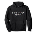 Soccer Mom Soccer Mom Gifts Hoodie - Novelty Apparel Men Women - T-Shirt, Sweatshirt, Hoodie