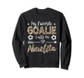 My Favorite Goalie Calls Me Sweatshirt - Novelty Apparel Men Women - T-Shirt, Sweatshirt, Hoodie