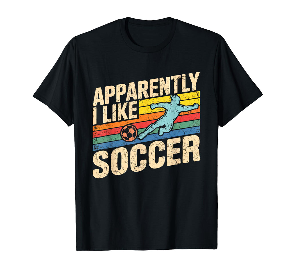 Apparently I Like Soccer Season T-Shirt - Fun Novelty Design Men Women - T-Shirt, Sweatshirt, Hoodie