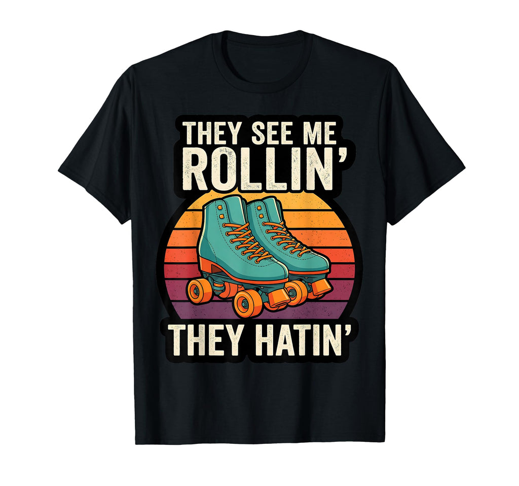 They See Me Rollin Roller Skate Funny T-Shirt - Minimalist Print Unisex - T-Shirt, Sweatshirt, Hoodie