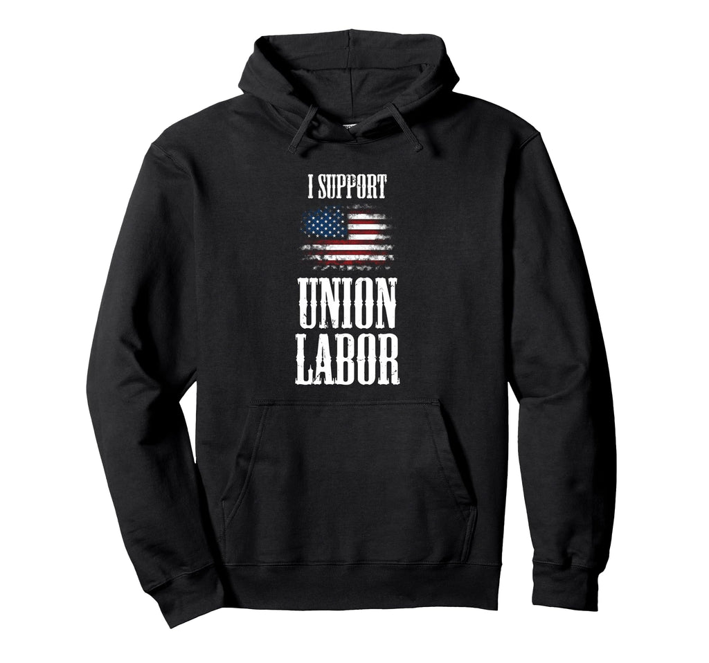 I Support Union Labor Teamster Distressed Hoodie - Novelty Apparel Unisex - T-Shirt, Sweatshirt, Hoodie