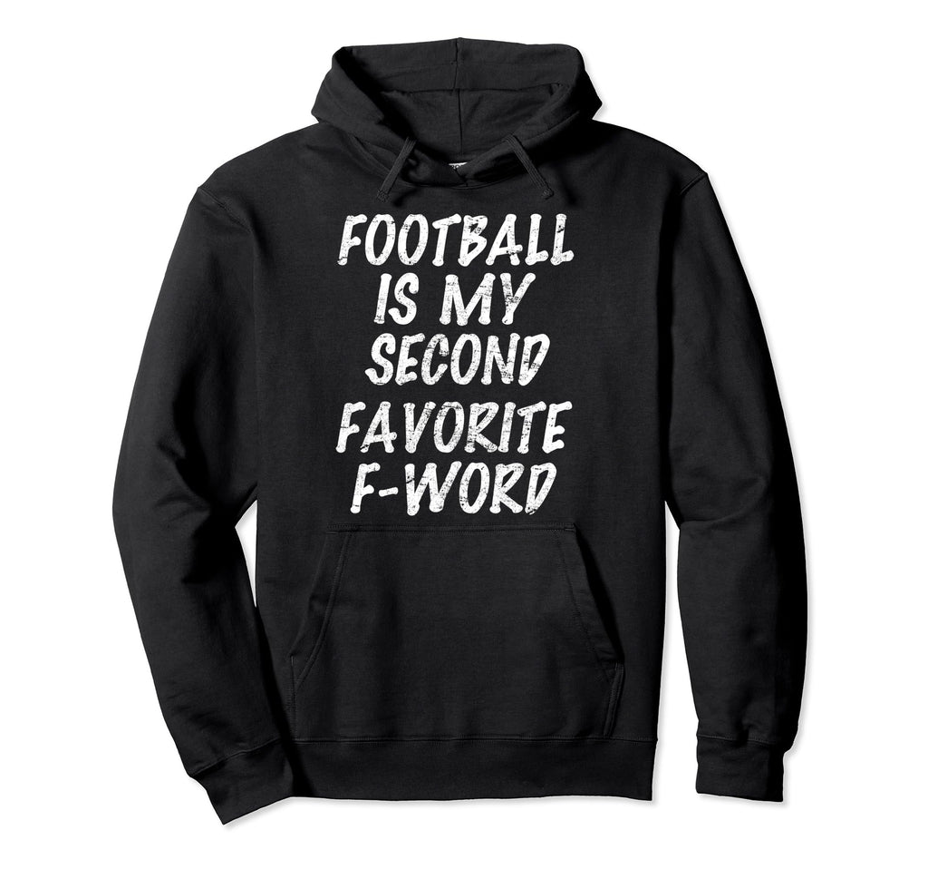 Football Is My Second Favorite F Word Hoodie - Aesthetic Graphic Men Women - T-Shirt, Sweatshirt, Hoodie