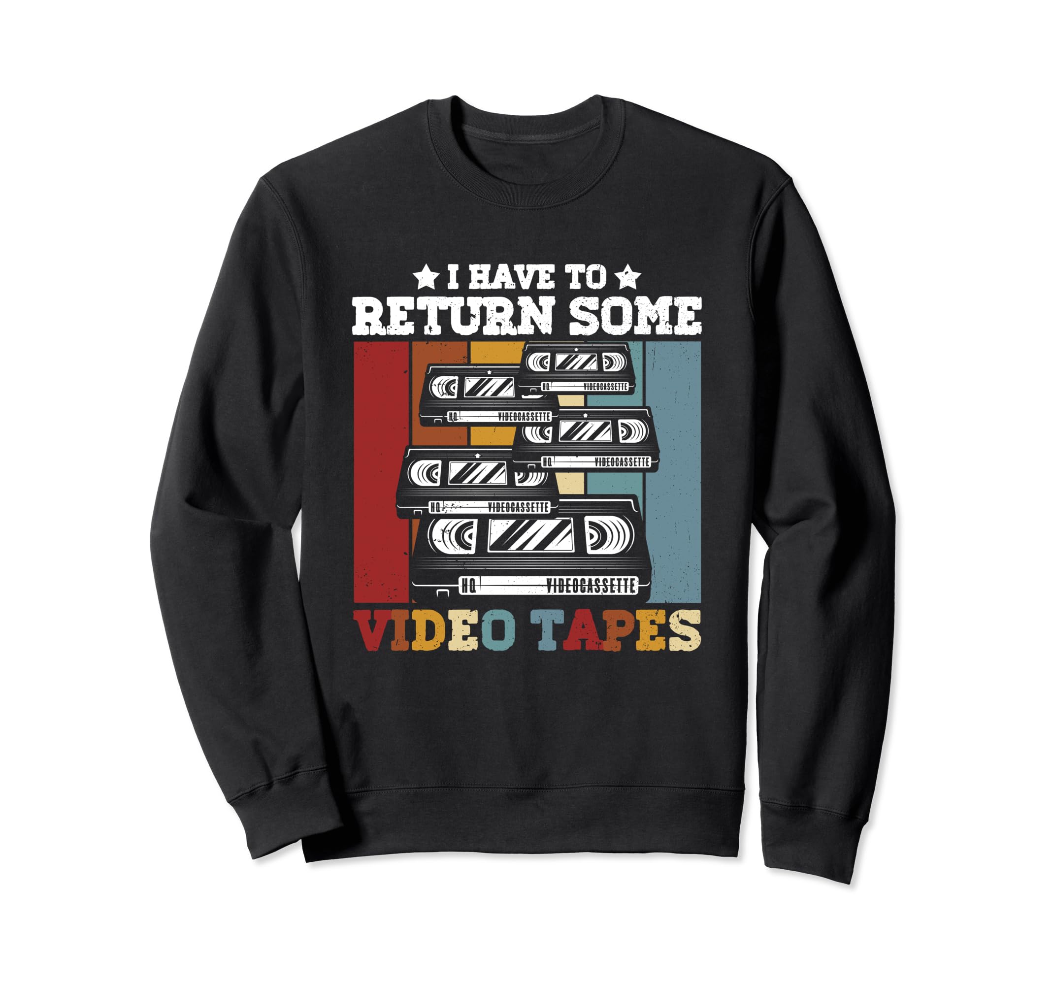 I Have To Return Some Video Tapes Sweatshirt - Streetwear Style Unisex - T-Shirt, Sweatshirt, Hoodie
