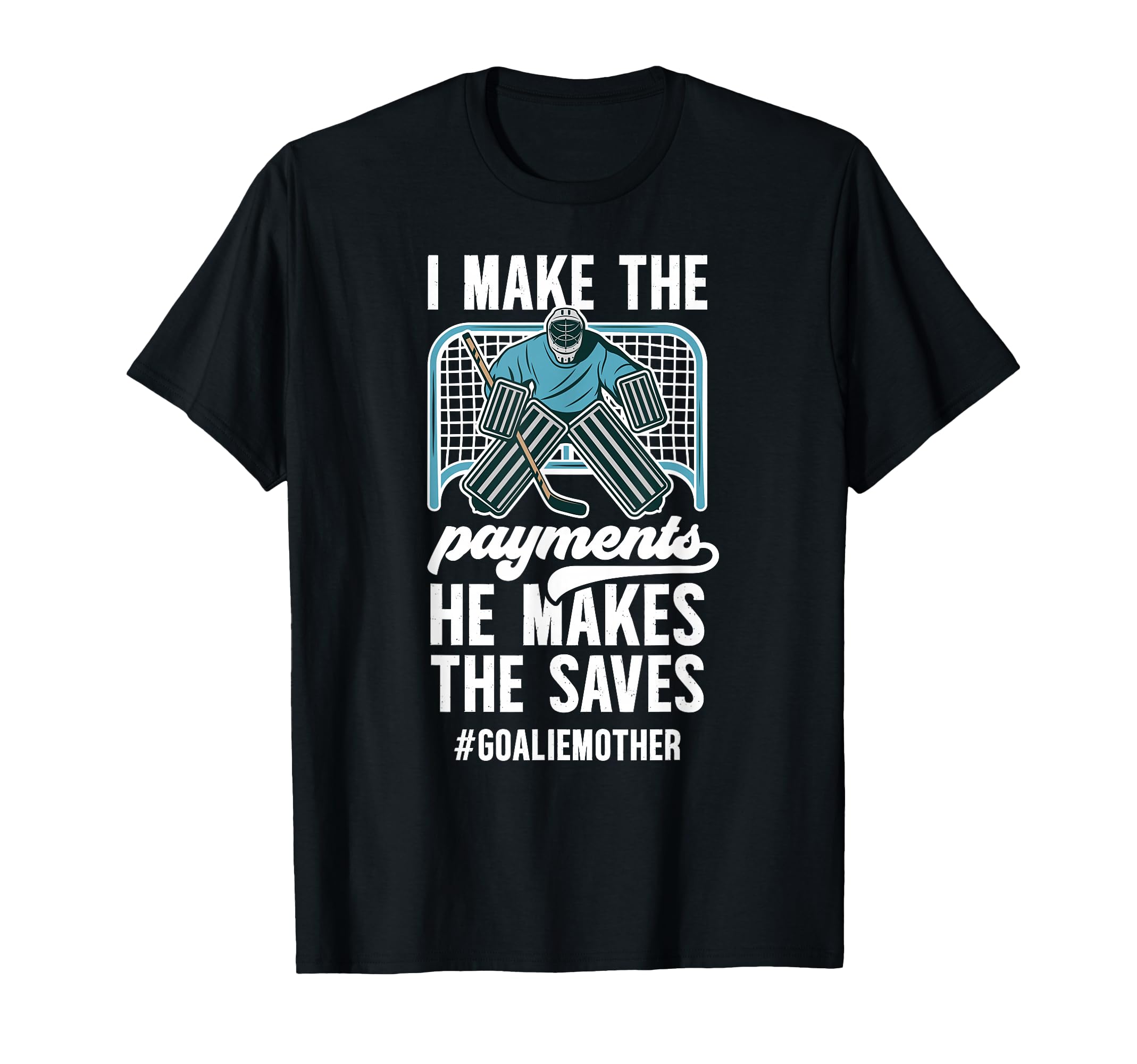 Funny Hockey Goalie Mother Hockey T-Shirt - Streetwear Style Unisex - T-Shirt, Sweatshirt, Hoodie