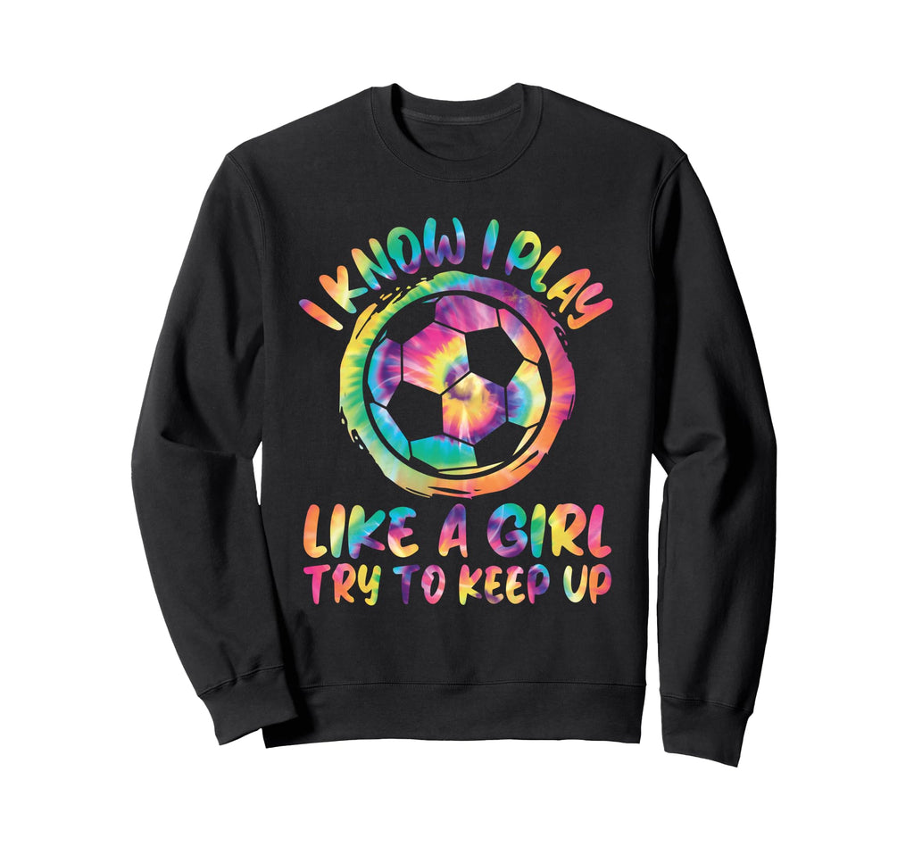 I Know I Play Like Soccer Soccer Sweatshirt - Trendy Graphic Men Women - T-Shirt, Sweatshirt, Hoodie