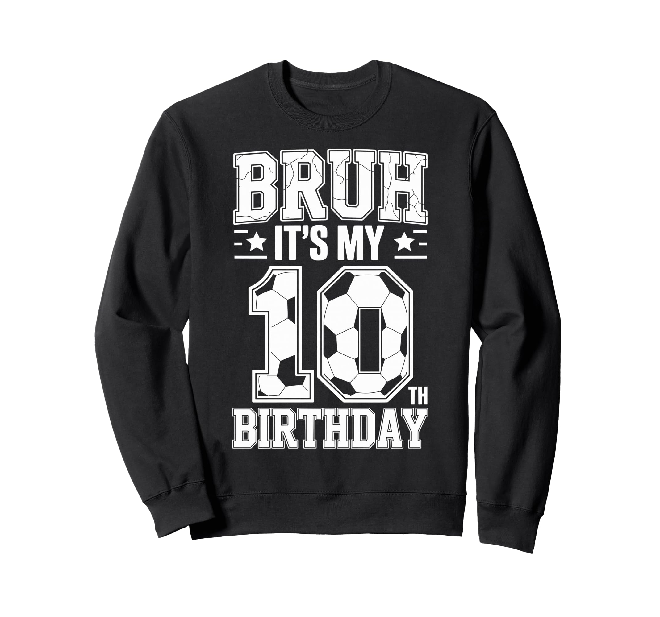 Bruh Its My 10Th Birthday Bday Sweatshirt - Trendy Graphic Men Women - T-Shirt, Sweatshirt, Hoodie