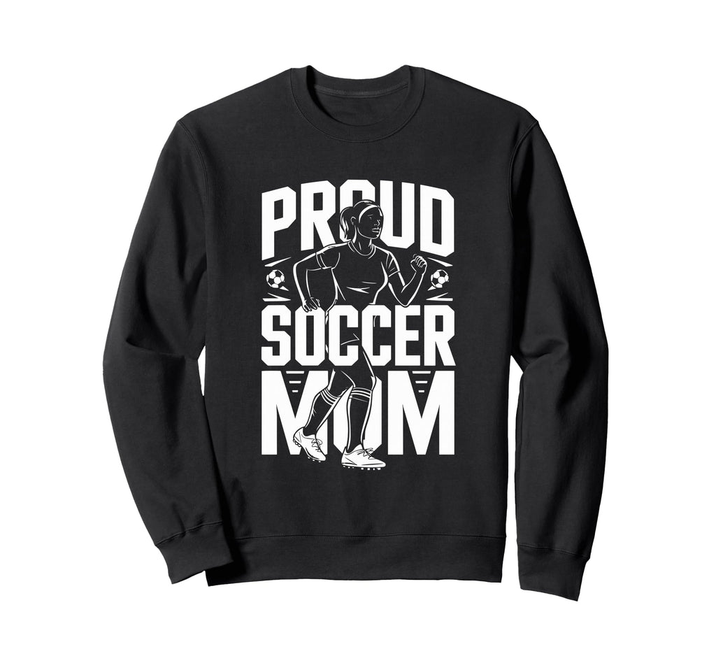 Proud Soccer Mom Football Enthusiast Sweatshirt - Fun Novelty Design Unisex - T-Shirt, Sweatshirt, Hoodie