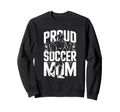 Proud Soccer Mom Football Enthusiast Sweatshirt - Fun Novelty Design Unisex - T-Shirt, Sweatshirt, Hoodie