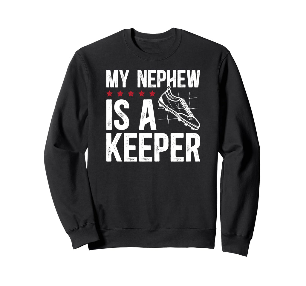 My Nephew Is Soccer Keeper Uncle Sweatshirt - Graphic Print for Adults - T-Shirt, Sweatshirt, Hoodie