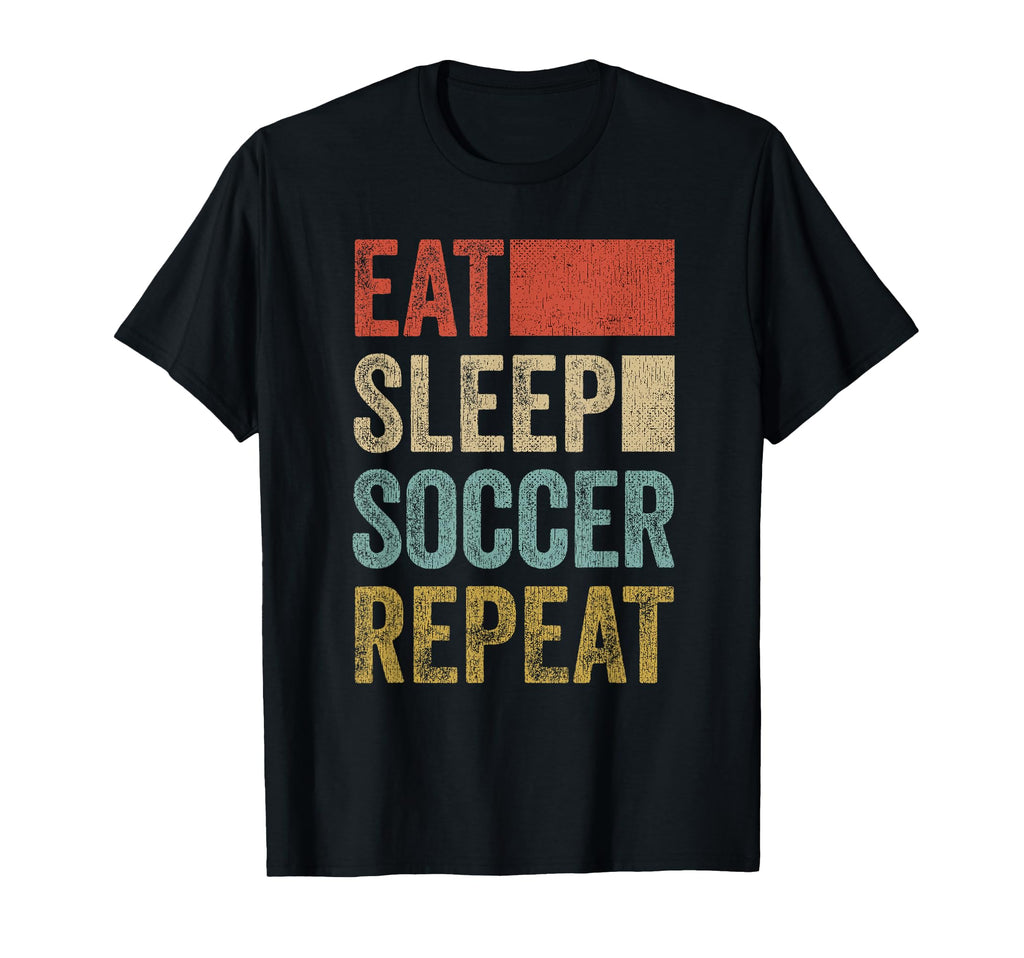 Eat Sleep Soccer Repeat 70 S Soccer T-Shirt - Fun Novelty Design Men Women - T-Shirt, Sweatshirt, Hoodie