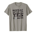 Repeat After Me Yes Soccer Coaches T-Shirt - Fun Novelty Design for Adults - T-Shirt, Sweatshirt, Hoodie