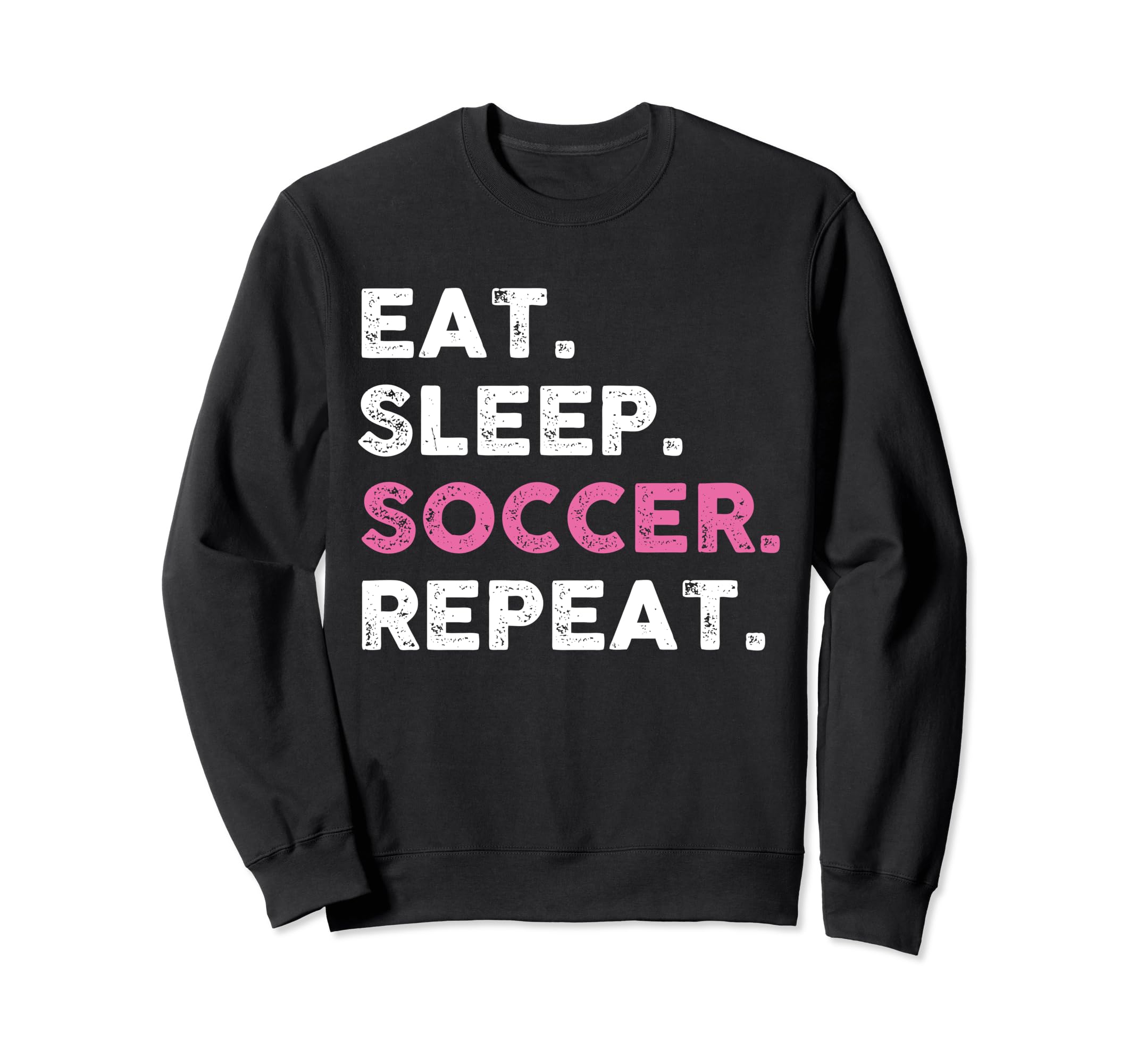 Funny Eat Sleep Soccer Repeat Sweatshirt - Trendy Graphic for Adults - T-Shirt, Sweatshirt, Hoodie