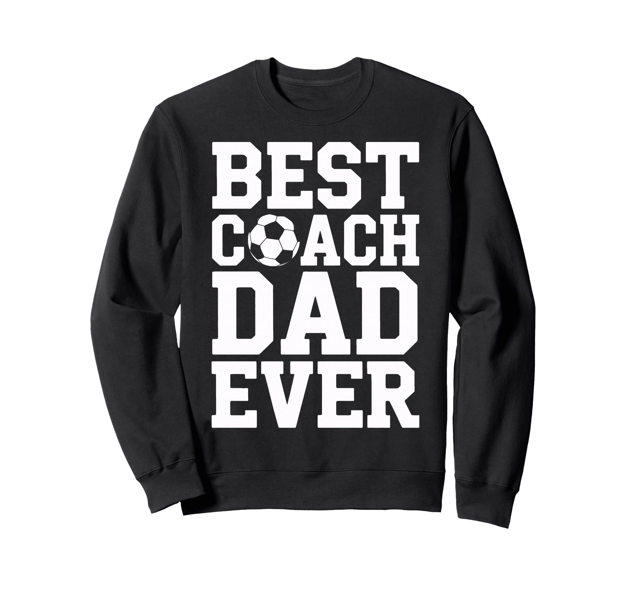 Proud Soccer Coach Best Coach Dad Ever Sweatshirt - Unique Graphic Unisex - T-Shirt, Sweatshirt, Hoodie
