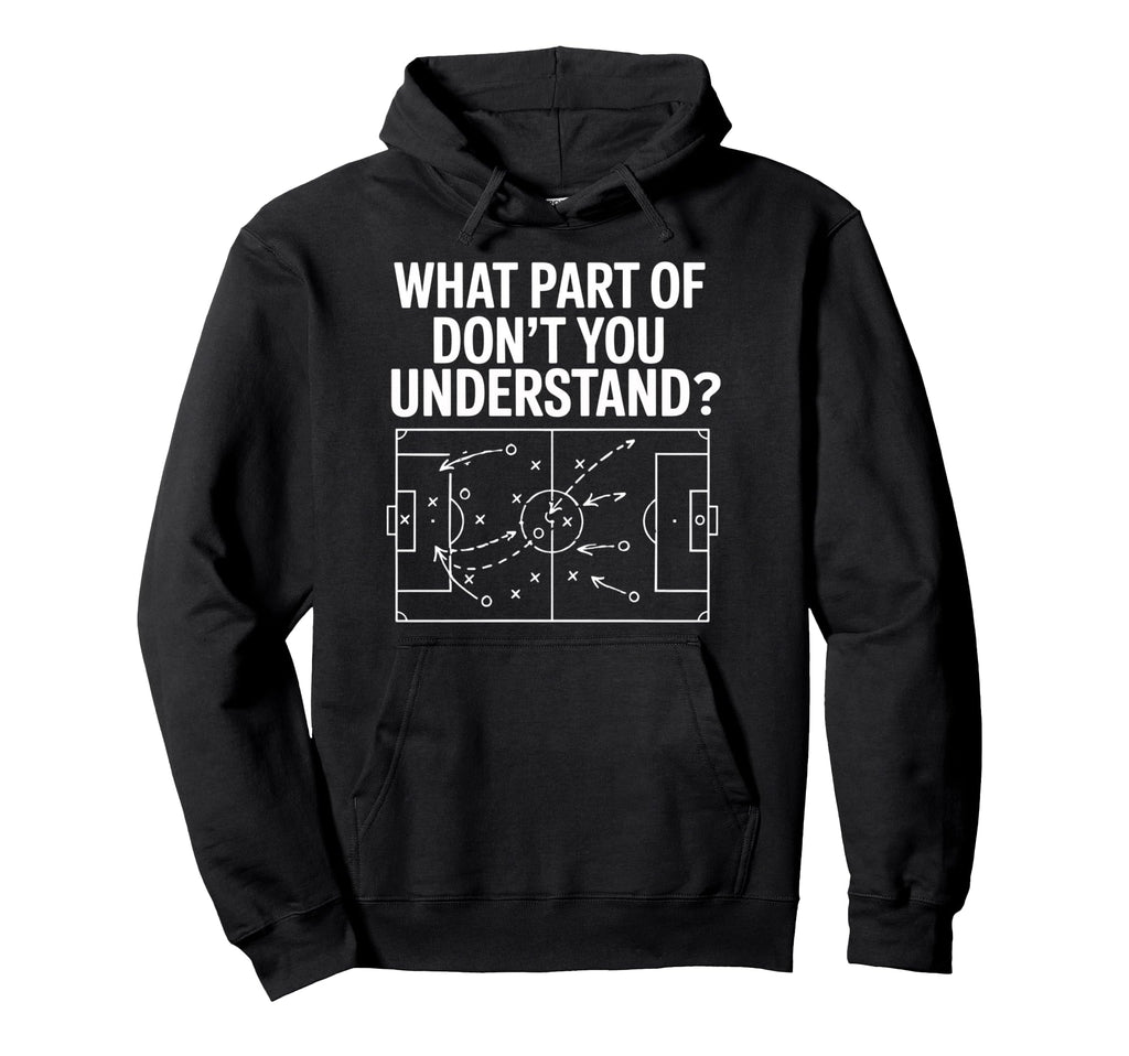 What Part Soccer Football Dont You Hoodie - Aesthetic Graphic for Adults - T-Shirt, Sweatshirt, Hoodie