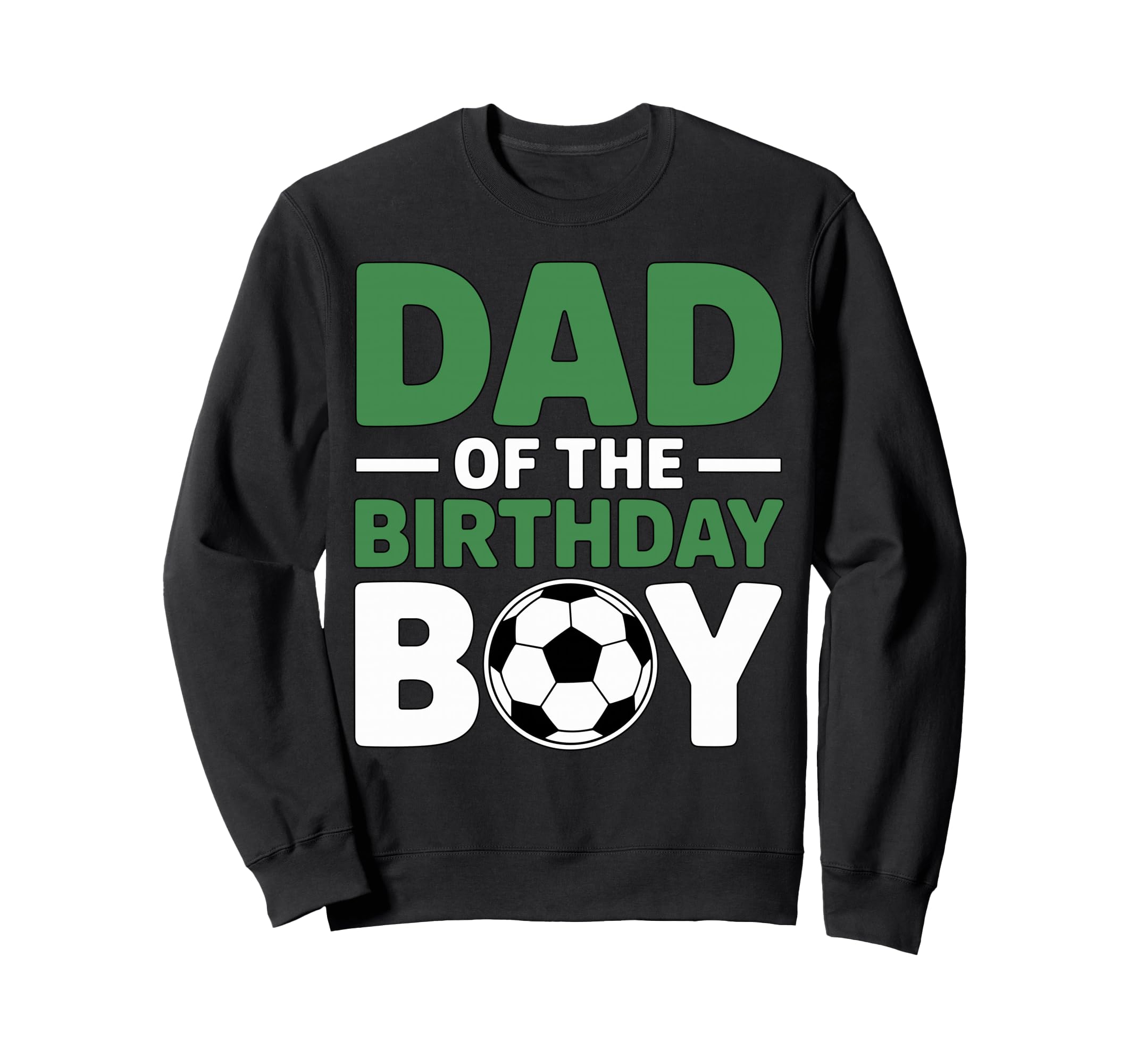 Dad Birthday Soccer Sweatshirt - Streetwear Style Men Women - T-Shirt, Sweatshirt, Hoodie