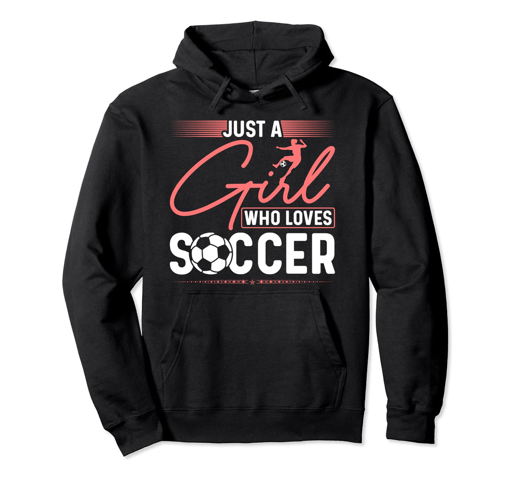 Just Who Loves Soccer Hoodie - Graphic Print Men Women - T-Shirt, Sweatshirt, Hoodie