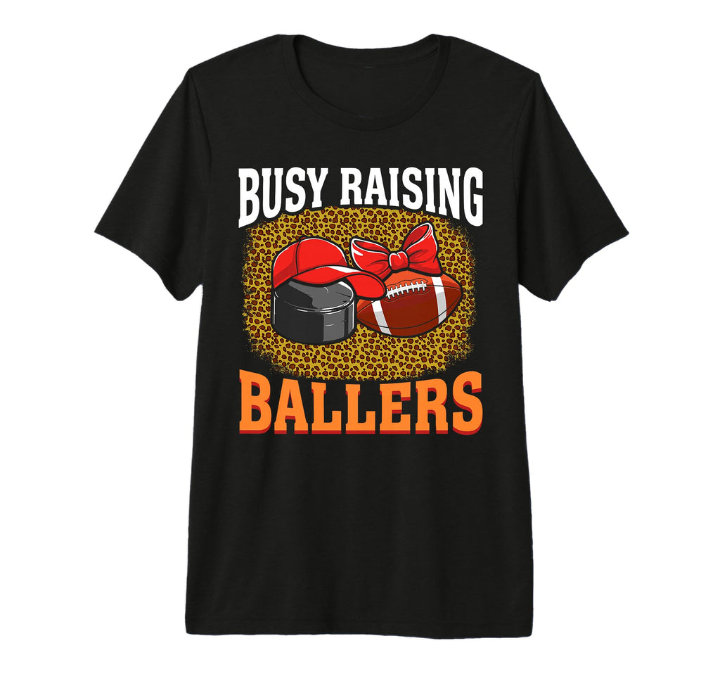 Busy Raising Ballers Hockey Football T-Shirt - Fun Novelty Design Unisex - T-Shirt, Sweatshirt, Hoodie