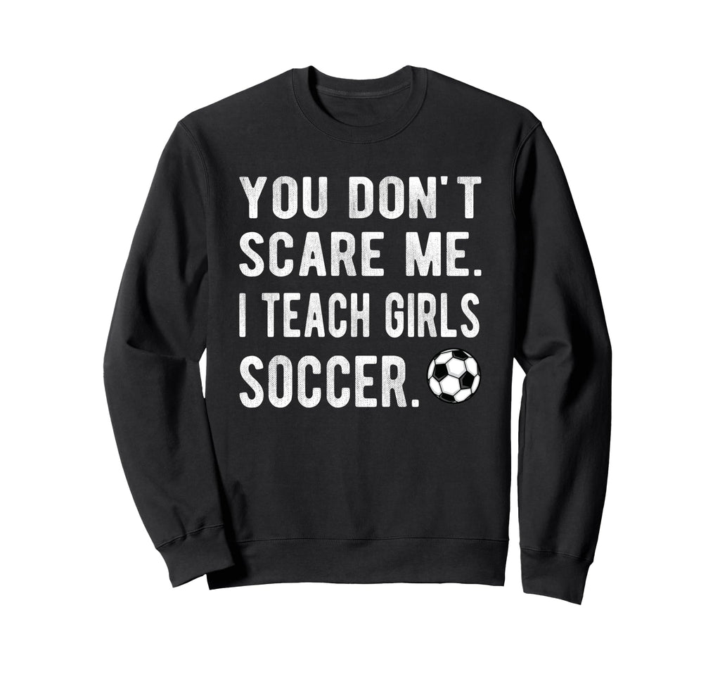 I Teach Soccer Coach Soccer Coaching Sweatshirt - Graphic Print Unisex - T-Shirt, Sweatshirt, Hoodie