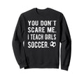 I Teach Soccer Coach Soccer Coaching Sweatshirt - Graphic Print Unisex - T-Shirt, Sweatshirt, Hoodie