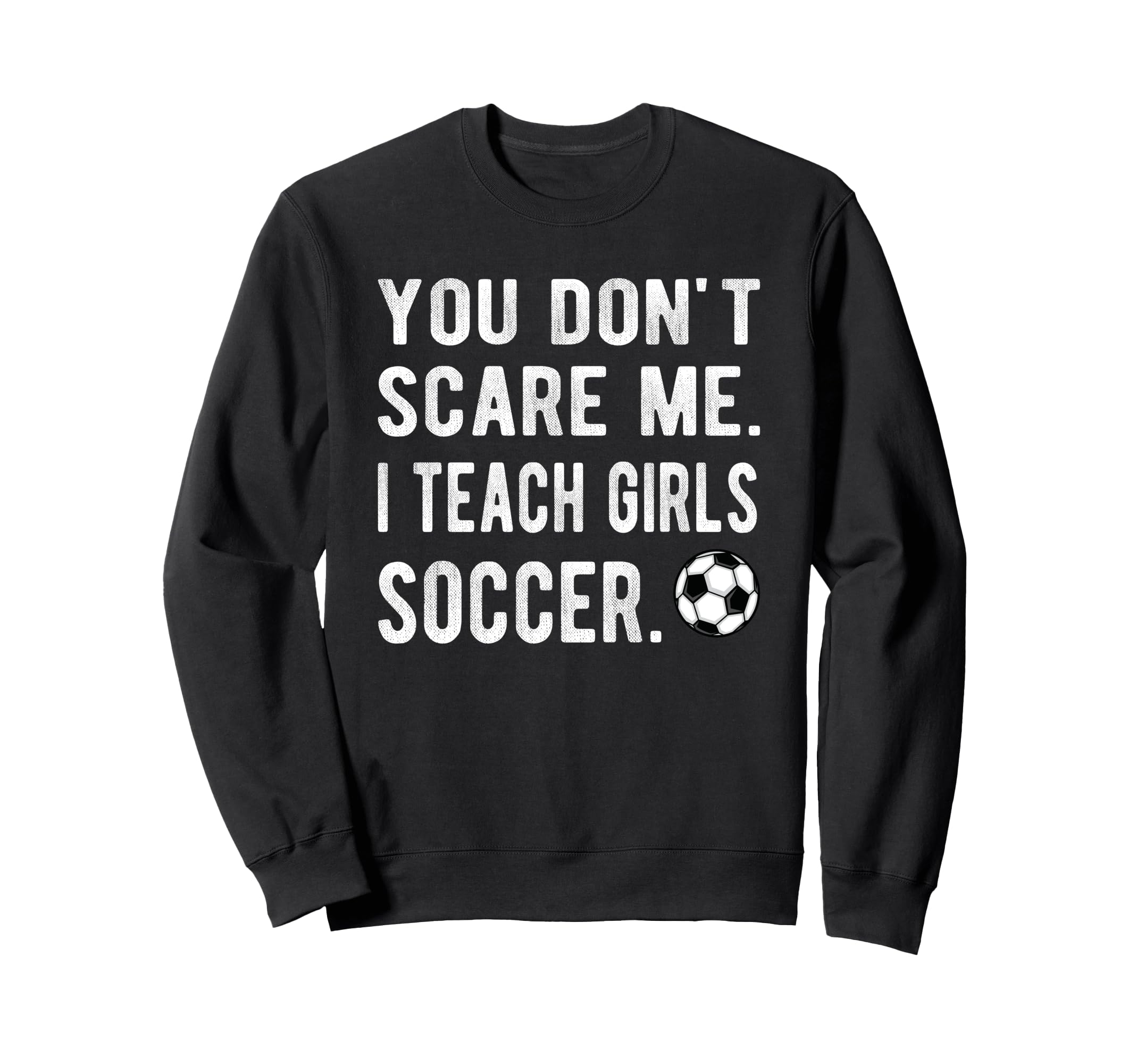 I Teach Soccer Coach Soccer Coaching Sweatshirt - Graphic Print Unisex - T-Shirt, Sweatshirt, Hoodie