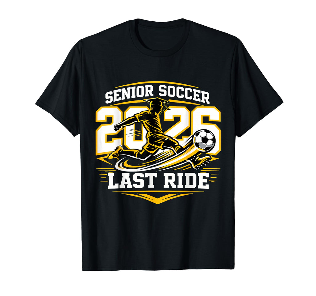 Senior Soccer 2026 Last Ride Team Player T-Shirt - Trendy Graphic Unisex - T-Shirt, Sweatshirt, Hoodie