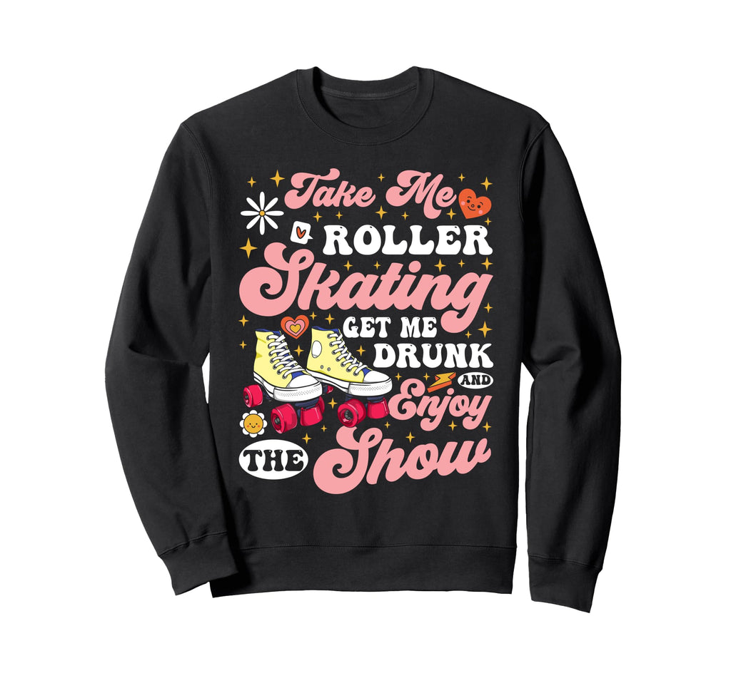 Roller Skating Skate 1970S Take Me Sweatshirt - Novelty Apparel Unisex - T-Shirt, Sweatshirt, Hoodie