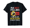 Im Not Yelling This Is My Soccer Coach T-Shirt - Unique Graphic Unisex - T-Shirt, Sweatshirt, Hoodie